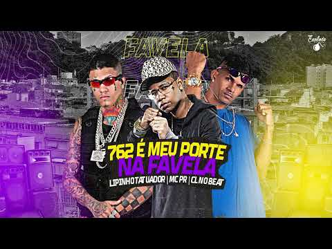 CL NO BEAT, LIPINHO TATUADO, MC PR - 762 E MEU PORTE NA FAVELA - BREGA FUNK
