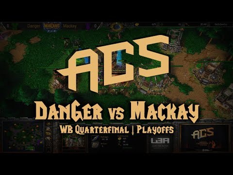 Warcraft 3 | DanGer vs Mackay | ACS 2017 WB Quarterfinal | OvH
