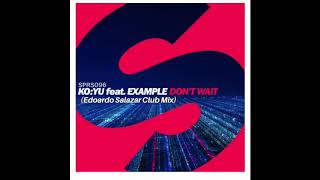 KO:YU feat. Example - Don&#39;t Wait (Edoardo Salazar Club Mix)