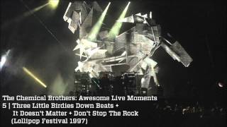Three Little Birdies + It Doesn&#39;t Matter + Don&#39;t Stop - The Chemical Brothers Awesome Live Moments