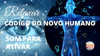 [CDIGO NOVO HUMANO] Som ATIVAR Energia Positiva | Atrair Paz Harmonia | Amor | Sucesso | Dinheiro