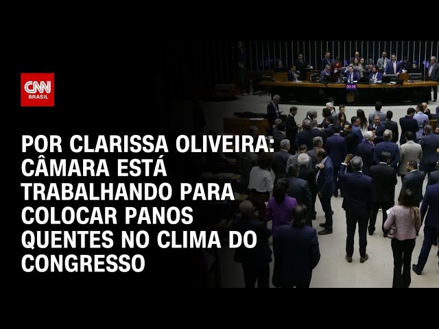 Análise: Câmara está trabalhando para colocar panos quentes no clima do Congresso | LIVE CNN