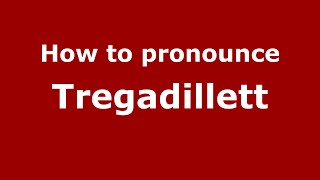 How to pronounce Tregadillett
