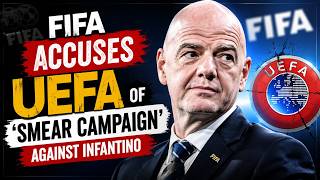 Fifa accuses Uefa of 'smear campaign' against Infantino