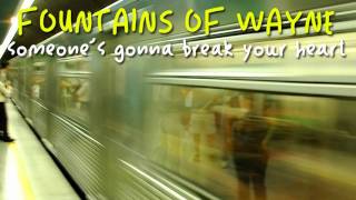 Fountains of Wayne - Someone&#39;s Gonna Break Your Heart
