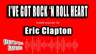 Eric Clapton - I've Got Rock 'n Roll Heart (Karaoke Version)