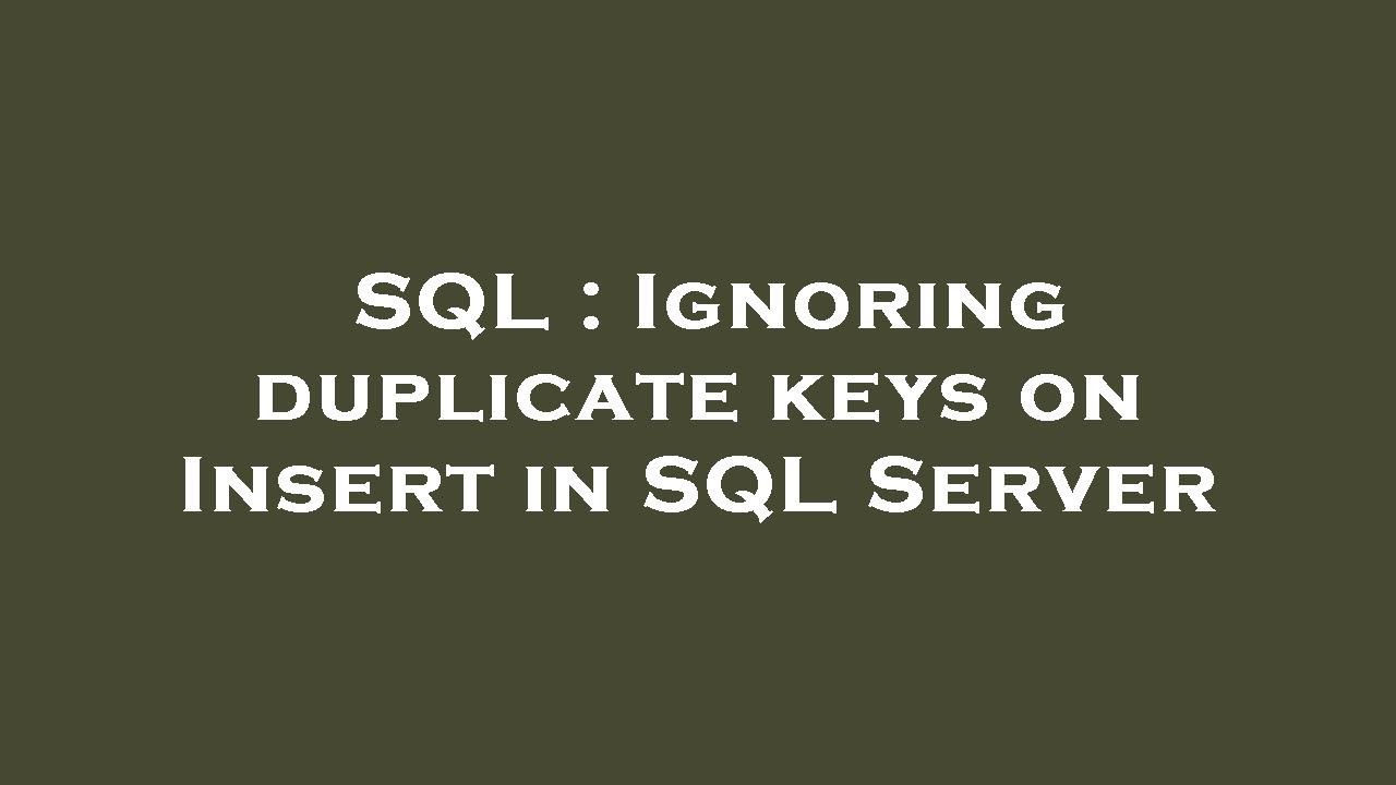 SQL : Ignoring duplicate keys on Insert in SQL Server