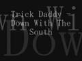 Trick daddy - Down with the south