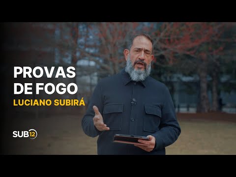 Luciano Subirá - PROVAS DE FOGO | SUB12