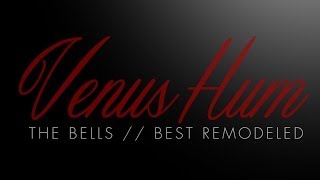 &quot;THE BELLS&quot; VENUS HUM // BEST REMODELED