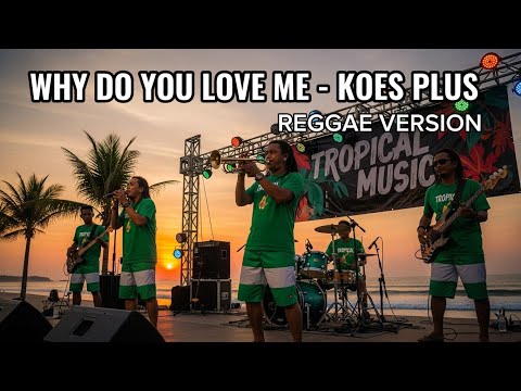 Why Do You Love Me – Koes Plus (Reggae Version) | Bikin Santai & Baper dalam Sekejap