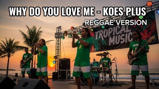 Download lagu Why Do You Love Me – Koes Plus (Reggae Version) | Bikin Santai & Baper dalam Sekejap mp3