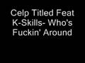 Celph Titled Feat K-Skills- Who's Fuckin' Around