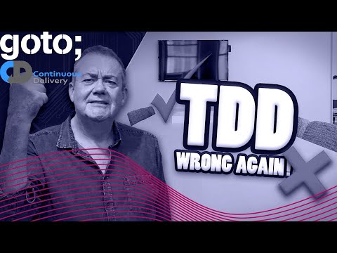 When Test Driven Development (TDD) Gões Wrong, Dave Farley, GOTO 2021