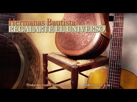 REGALARTE EL UNIVERSO/ Hermanas Bautista. [Videoclip Oficial]
