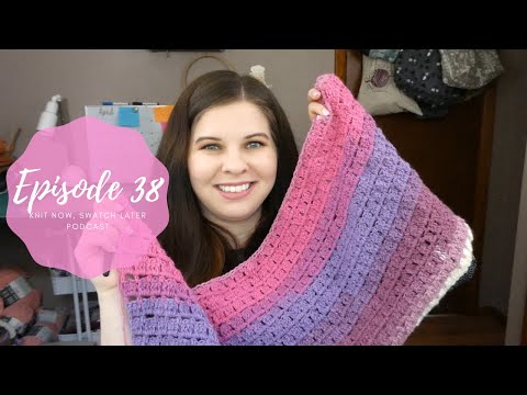 Knit Now, Swatch Later: A Knitting Podcast - Episode 38