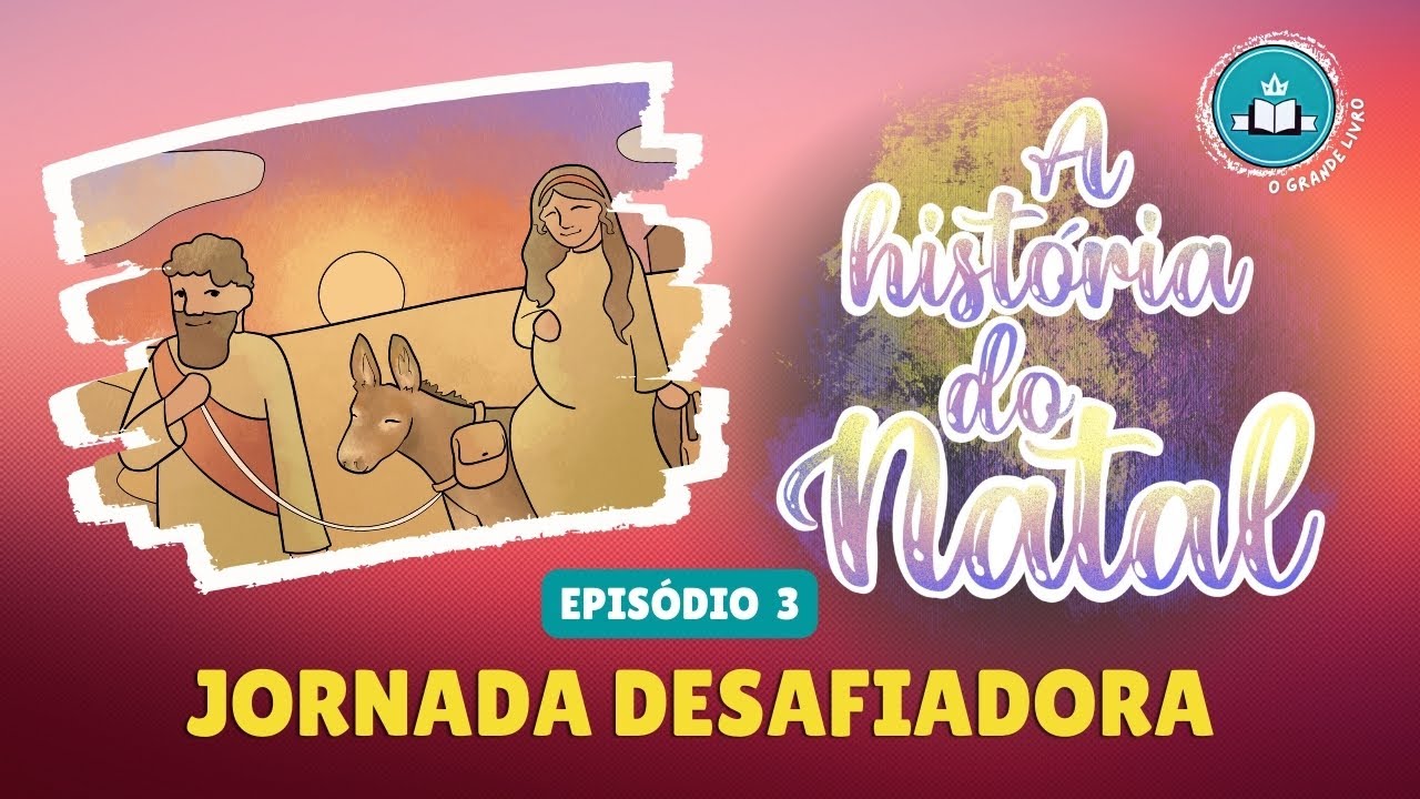 A HISTÓRIA DO NATAL [Episódio 3] Jornada Desafiadora | O Grande Livro