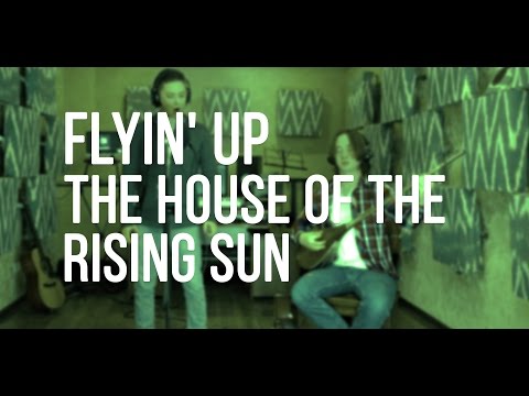 Flyin'Up - The House of the Rising Sun (cover)