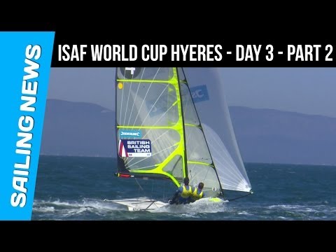 ISAF World Cup Hyeres | DAY 3 | Highlights | Women's Laser Radial / Men's Skiff