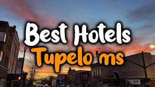 Best Hotels in Tupelo, MS - For Families, Couples, Work Trips, Luxury & Budget