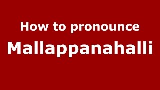 How to pronounce Mallappanahalli