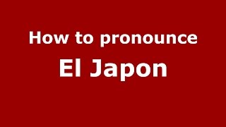 How to pronounce El Japon