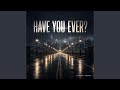 Have You Ever