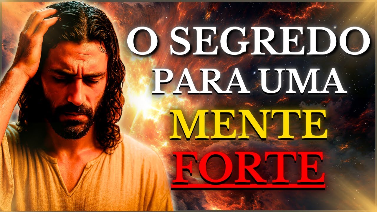 SE SUA MENTE ESTÁ FRACA, DEUS QUER QUE VOCÊ OUÇA ISTO (O SEGREDO DE DEUS PARA UMA MENTE FORTE)