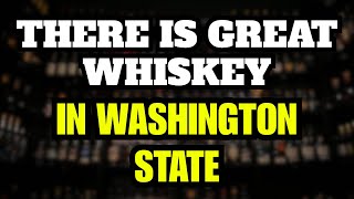 There is GREAT Whiskey In Washington State