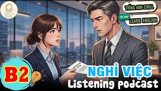 🎙Luyện Nghe Tiếng Anh Level B2  - NGHỈ VIỆC - Listening English Podcast 🧠✨#tienganhchill #english