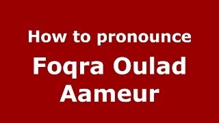 How to pronounce Foqra Oulad Aameur