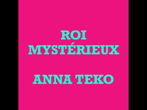 Anna Teko / Roi Mystérieux