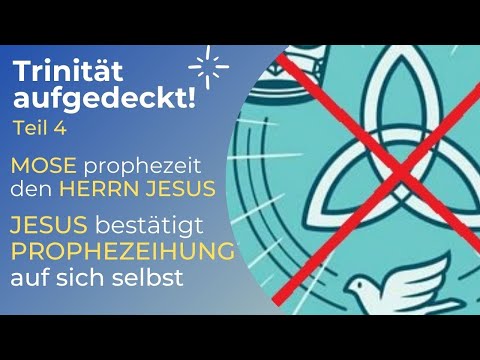 TRINITÄT AUFGEDECKT! Teil 4 - MOSE prophezeit den HERRN JESUS im AT. Jesus bestätigt im NT