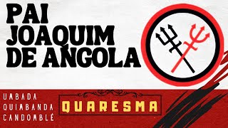 Quaresma: Pai Joaquim de Angola Desvenda Mistérios e Verdades.