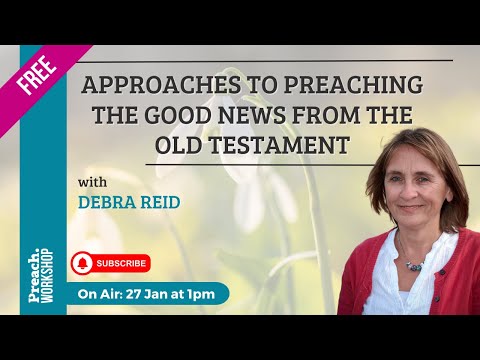 Workshop | Approaches to preaching the Good News from the Old Testament | Debra Reid