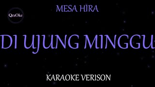 Download lagu Mesa Hira - Di Ujung Minggu (Karaoke Version by QraOke) mp3