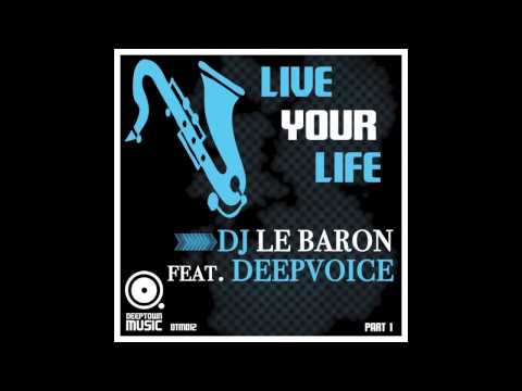 Dj Le Baron ft. Deepvoice -  Live Your Life (Dolls Combers Remix)