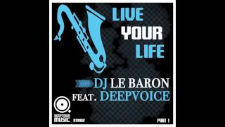 Dj Le Baron ft. Deepvoice -  Live Your Life (Dolls Combers Remix)
