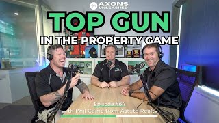 #64 - Top Gun in the Property Game - with Phil Game from Astute Realty