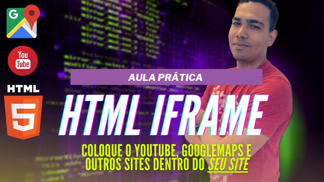 COMO COLOCAR O YOUTUBE, GOOGLE MAPS OU OUTRO SITE NO SEU SITE | DOMINE A TAG IFRAME NO HTML