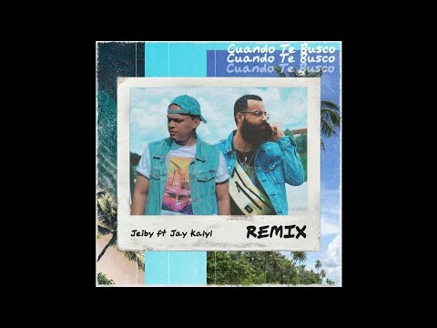 Jeiby Ft. Jay Kalyl - Cuando Te Busco (Remix)