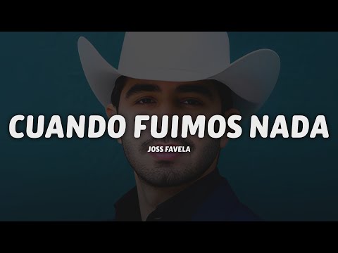 Joss Favela - Cuando Fuimos Nada (Letra/Lyrics)
