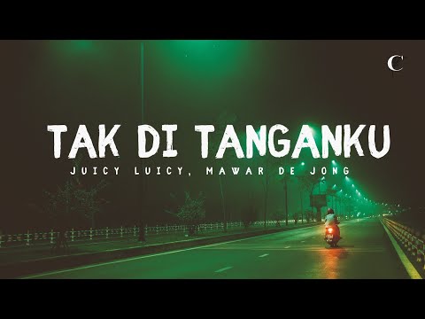 Tak Di Tanganku  - Juicy Luicy, Mawar de Jongh (Lirik Lagu)