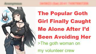 The Popular Goth Girl Finally Caught Me Alone After I’d Been Avoiding Her | 4Chan Greentext Stories