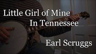 Little Girl of Mine in Tennessee - Earl Scruggs (tab in description)