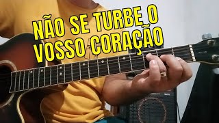 Como tocar no violão- NÃO SE TURBE O VOSSO CORAÇÃO Heloísa Rosa Jesus é o caminho 