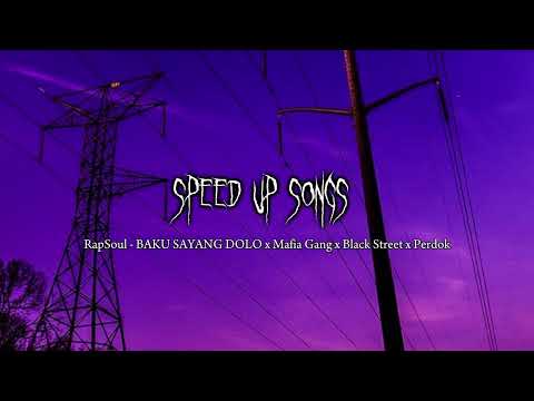 RapSoul - BAKU SAYANG DOLO x Mafia Gang x Black Street x Perdok (SPEED UP)