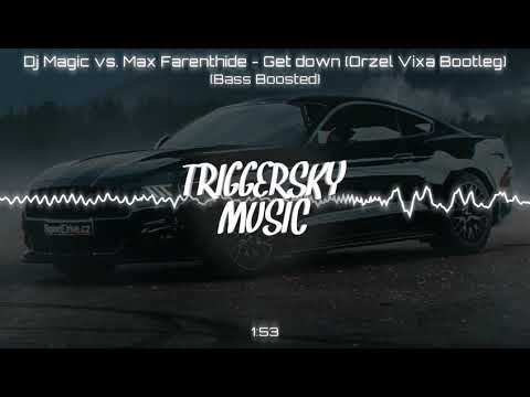 Dj Magic vs. Max Farenthide - Get down (Orzeł Vixa Bootleg) (Bass Boosted)