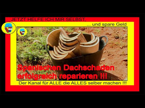 Spanischen Dachschaden reparieren, schlimmer als gedacht, aber ... "JETZT HELFE ICH MIR SELBST"