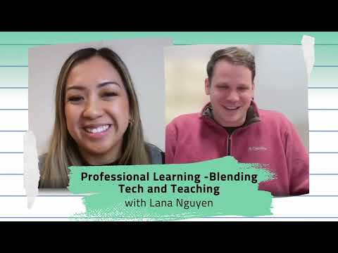 Episode 31: Professional Learning -Blending Tech and Teaching with Lana Nguyen